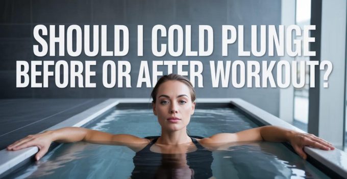 Should I Cold Plunge Before or After Workout?