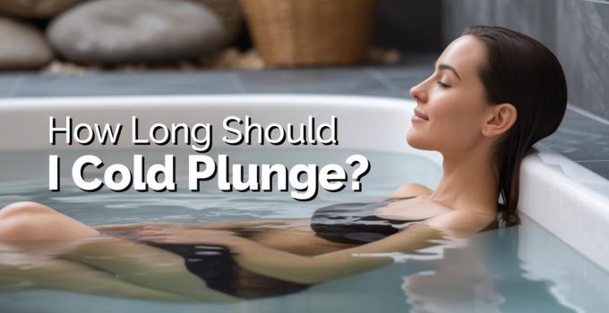 how long should you cold plunge