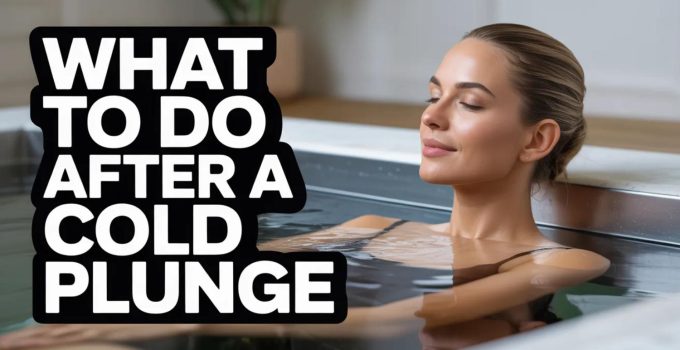 What to Do After a Cold Plunge: Ultimate-Post Plunge Protocol